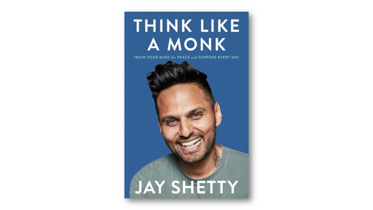Think Like a Monk: Train Your Mind for Peace and Purpose Every Day, Jay Shetty
